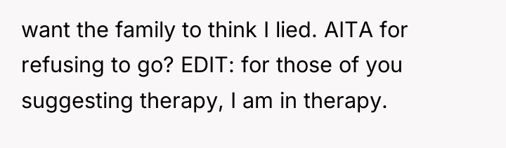 want the family to think I lied. AITA for refusing...