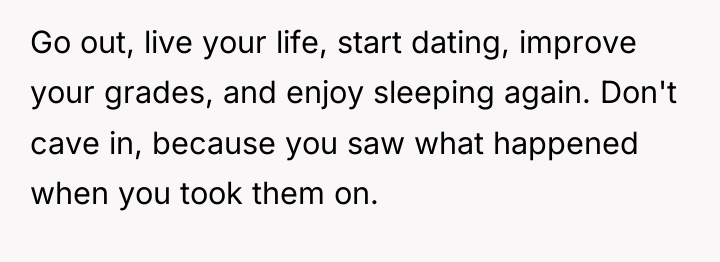 Go out, live your life, start dating, improve your grades,...