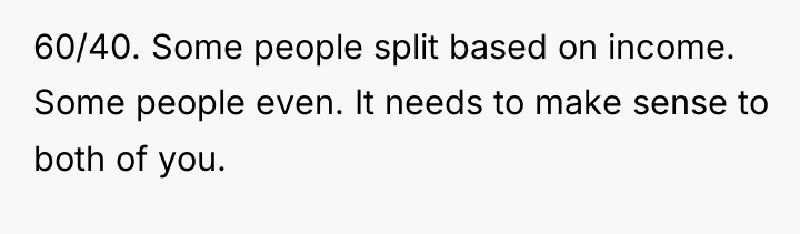 60/40. Some people split based on income. Some people even....