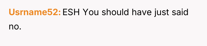 Usrname52 ESH You should have just said no.