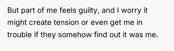 But part of me feels guilty, and I worry it...