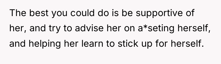 The best you could do is be supportive of her,...