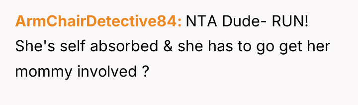 ArmChairDetective84 NTA Dude- RUN! She's self absorbed & she has...