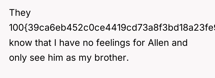 They 100{39ca6eb452c0ce4419cd73a8f3bd18a23fe95ab4febb092bc2ab1b542eeea82f} know that I have no feelings for Allen...