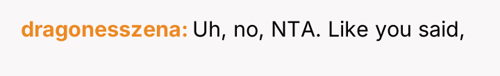dragonesszena Uh, no, NTA. Like you said,