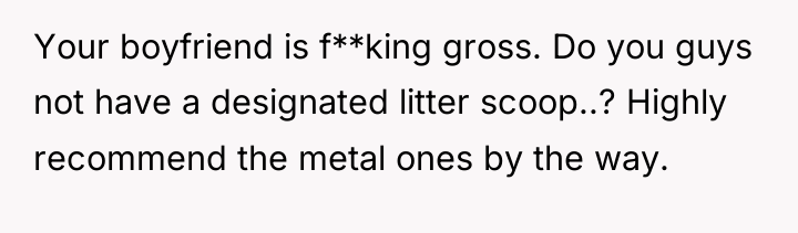 Your boyfriend is f**king gross. Do you guys not have...