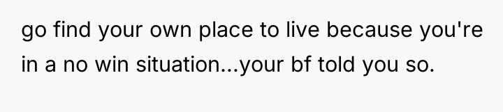 go find your own place to live because you're in...