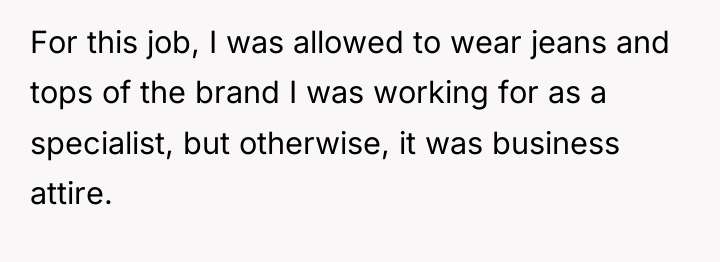 For this job, I was allowed to wear jeans and...