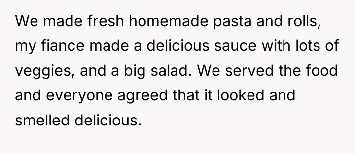 We made fresh homemade pasta and rolls, my fiance made...