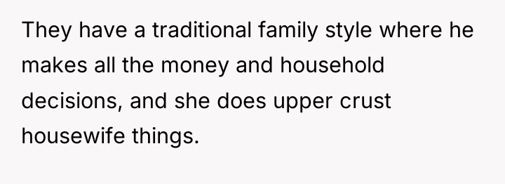 They have a traditional family style where he makes all...