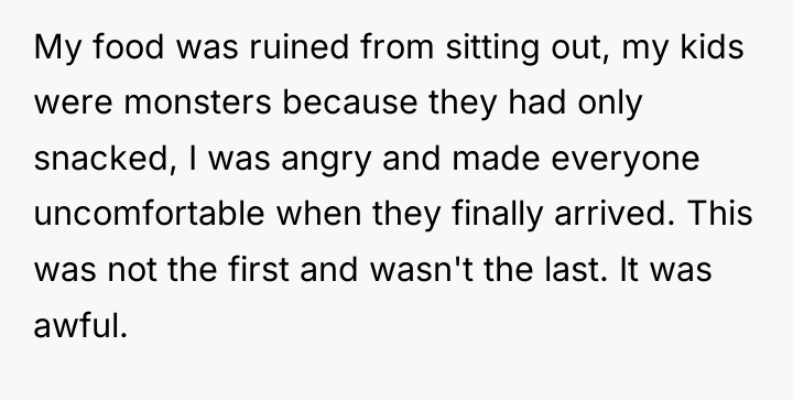 My food was ruined from sitting out, my kids were...
