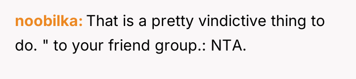 noobilka That is a pretty vindictive thing to do. "...