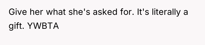 Give her what she's asked for. It's literally a gift....