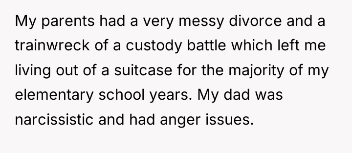 My parents had a very messy divorce and a trainwreck...
