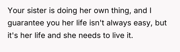 Your sister is doing her own thing, and I guarantee...