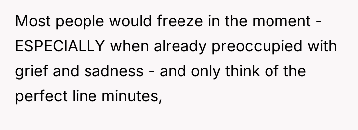 Most people would freeze in the moment - ESPECIALLY when...