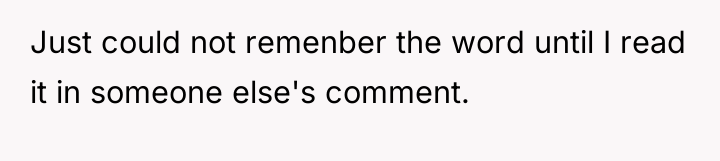 Just could not remenber the word until I read it...