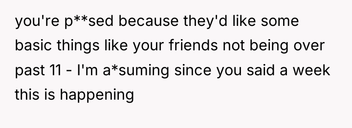 you're p**sed because they'd like some basic things like your...