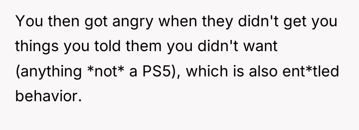You then got angry when they didn't get you things...
