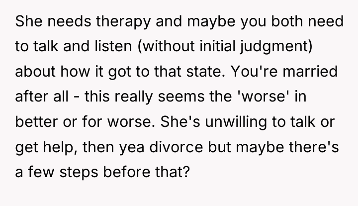 She needs therapy and maybe you both need to talk...