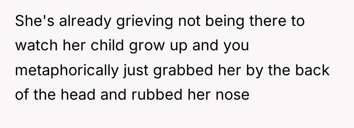 She's already grieving not being there to watch her child...