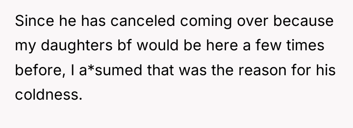 Since he has canceled coming over because my daughters bf...