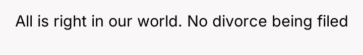 All is right in our world. No divorce being filed