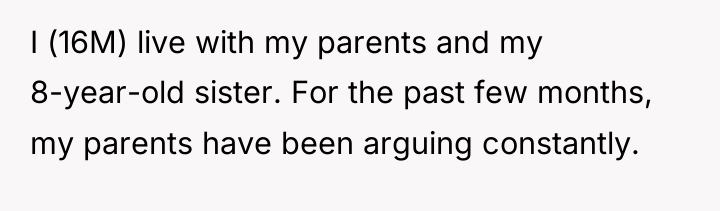 I (16M) live with my parents and my 8-year-old sister....
