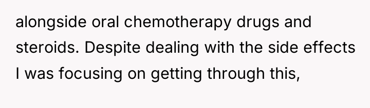 alongside oral chemotherapy drugs and steroids. Despite dealing with the...