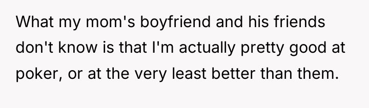 What my mom's boyfriend and his friends don't know is...