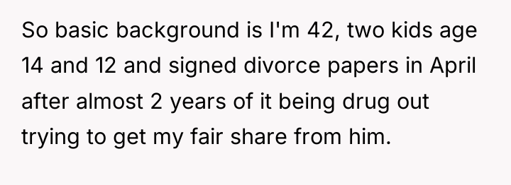 So basic background is I'm 42, two kids age 14...