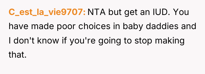 C_est_la_vie9707 NTA but get an IUD. You have made poor...