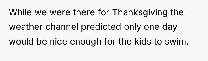 While we were there for Thanksgiving the weather channel predicted...