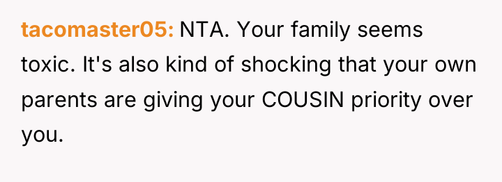 tacomaster05 NTA. Your family seems toxic. It's also kind of...