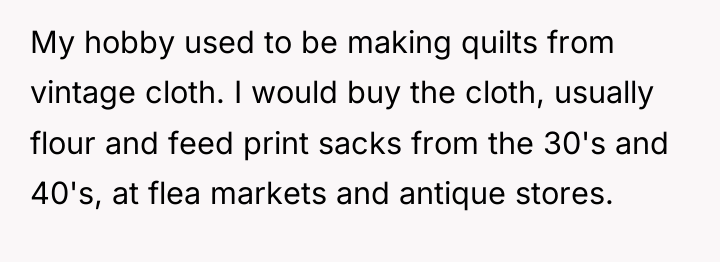 My hobby used to be making quilts from vintage cloth....