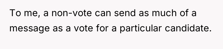 To me, a non-vote can send as much of a...