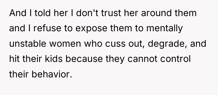 And I told her I don't trust her around them...