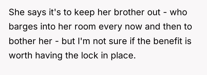 She says it's to keep her brother out - who...