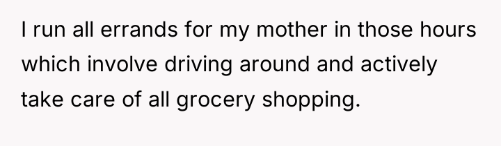 I run all errands for my mother in those hours...