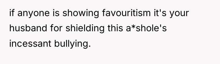 if anyone is showing favouritism it's your husband for shielding...