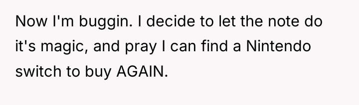 Now I'm buggin. I decide to let the note do...
