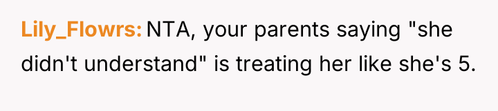 Lily_Flowrs NTA, your parents saying "she didn't understand" is treating...