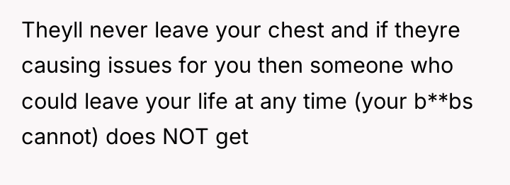 Theyll never leave your chest and if theyre causing issues...