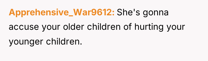 Apprehensive_War9612 She's gonna accuse your older children of hurting your...