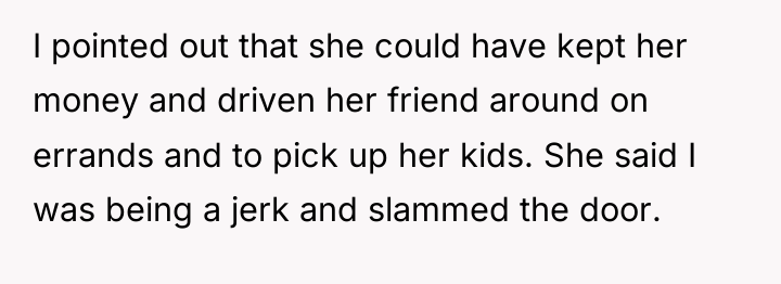 I pointed out that she could have kept her money...
