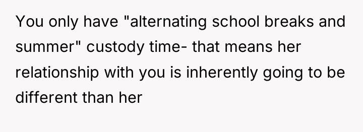 You only have "alternating school breaks and summer" custody time-...