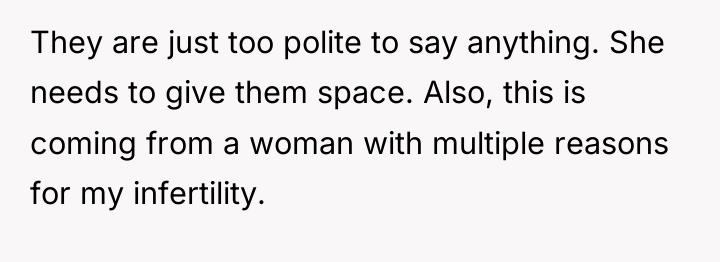 They are just too polite to say anything. She needs...
