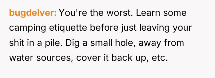 bugdelver You're the worst. Learn some camping etiquette before just...