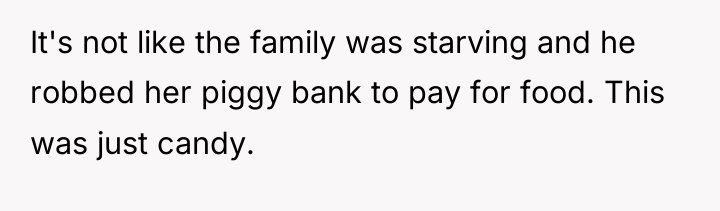 It's not like the family was starving and he robbed...