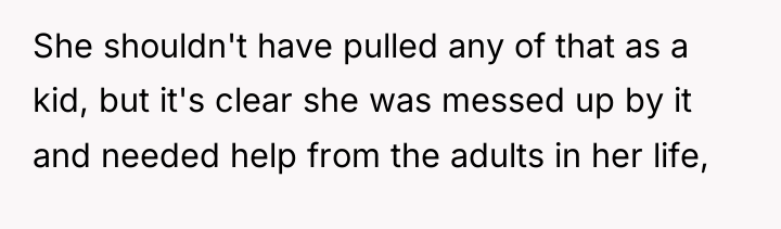 She shouldn't have pulled any of that as a kid,...